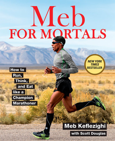 Meb for Mortals:  How to Run, Think and Eat like a Champion Marathoner